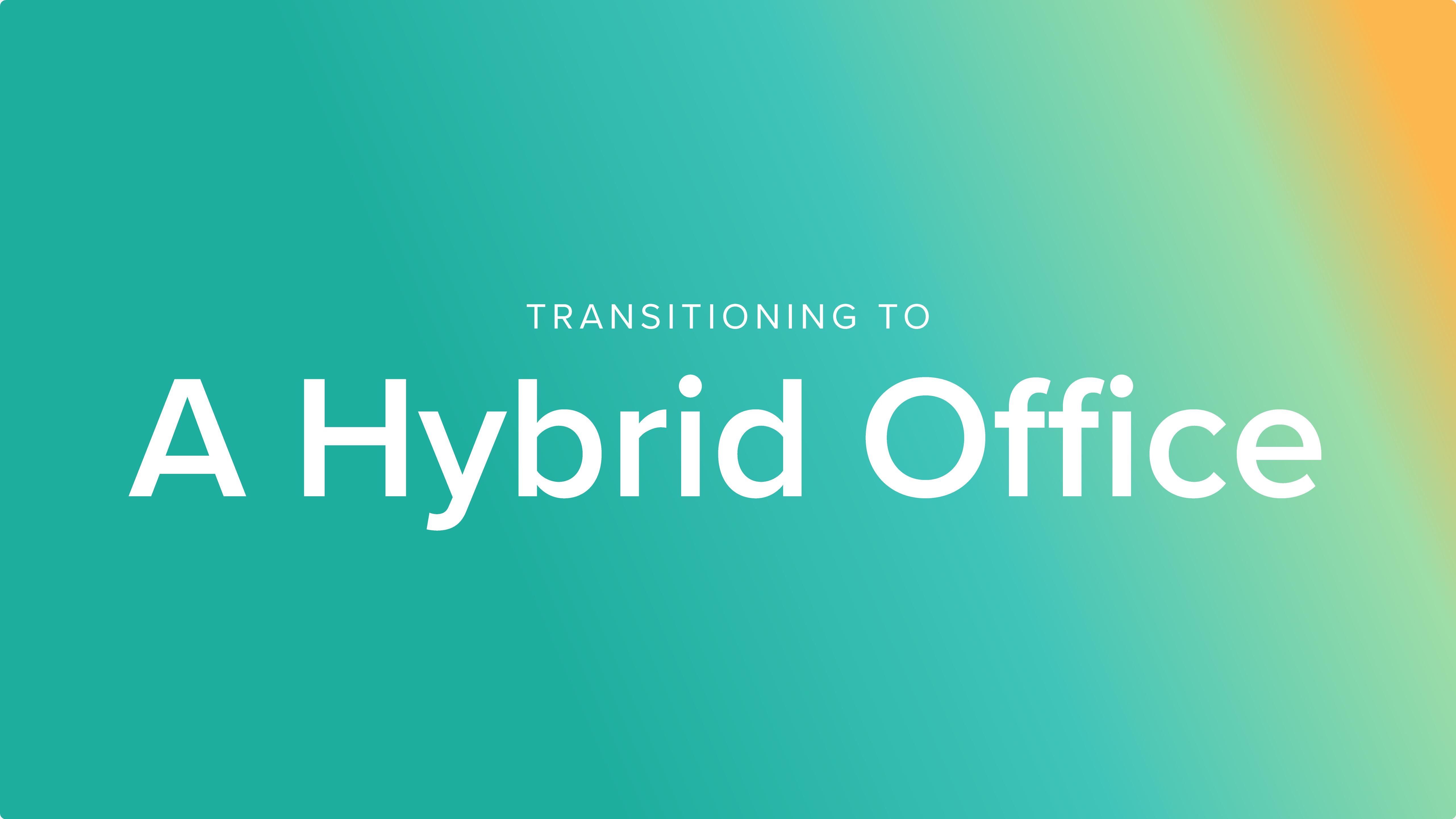 Transitioning to a hybrid office